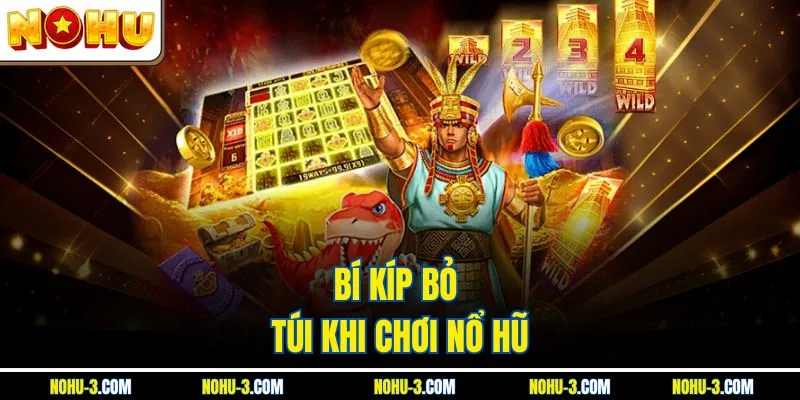 Bí kíp bỏ túi khi chơi nổ hũ 