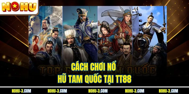 Cách chơi nổ hũ Tam Quốc tại TT88