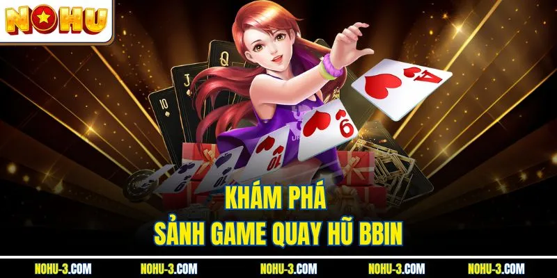 Khám phá sảnh game quay hũ BBin