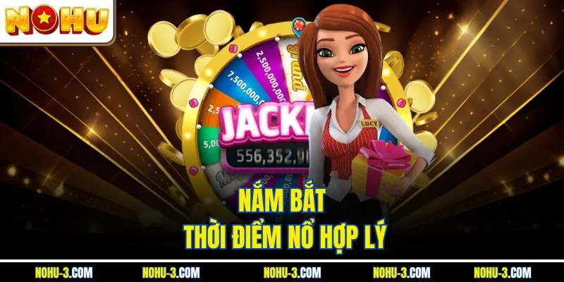 Nắm bắt thời điểm nổ hợp lý