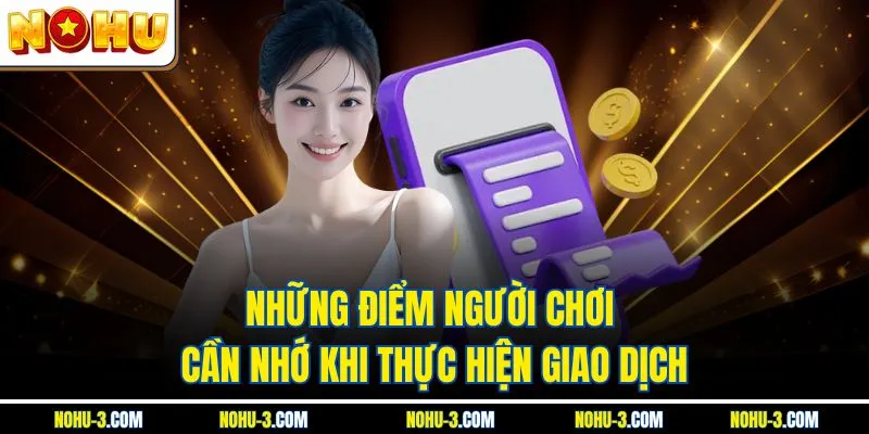 Những điểm người chơi cần nhớ khi thực hiện giao dịch