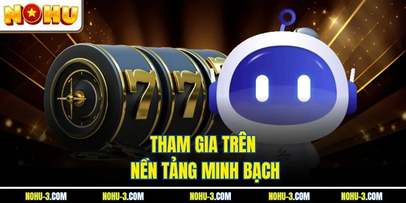 Tham gia trên nền tảng minh bạch