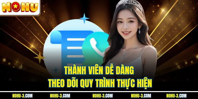 Thành viên dễ dàng theo dõi quy trình thực hiện