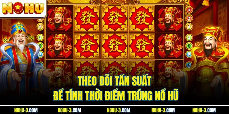 Theo dõi tần suất để tính thời điểm trúng nổ hũ