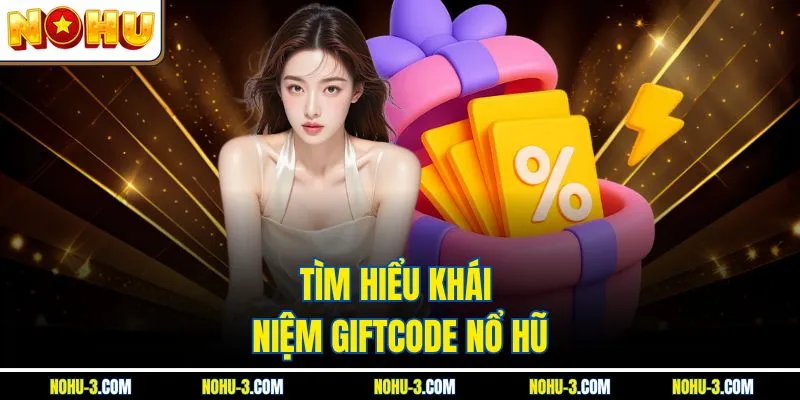 Tìm hiểu khái niệm giftcode nổ hũ