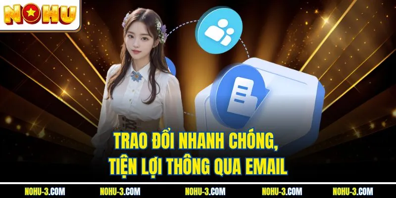 Trao đổi nhanh chóng, tiện lợi thông qua email